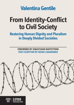 From Identity-Conflict to Civil Society Restoring Human Dignity and Pluralism in Deeply Divided Societies