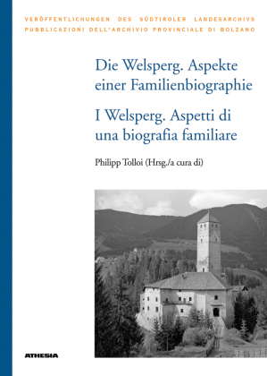 Die Welsperg. Aspekte einer Familienbiografie - I Welsperg. Aspetti di una biografia familiare, m. 2 Karte