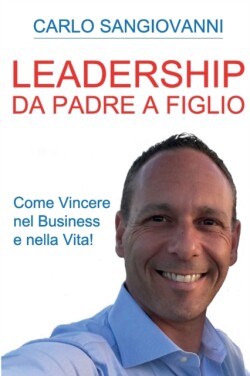 Leadership - Da padre a figlio - Come vincere nel business e nella vita!