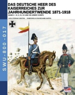 Deutsche Heer des Kaiserreiches zur Jahrhundertwende 1871-1918 - Band 2
