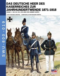 Deutsche Heer des Kaiserreiches zur Jahrhundertwende 1871-1918 - Band 4