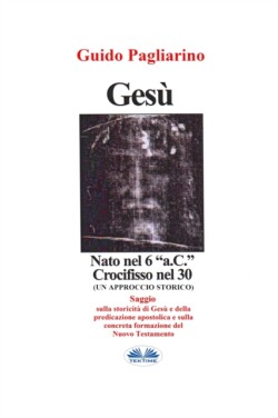 Gesù, Nato Nel 6 "a.C." Crocifisso Nel 30