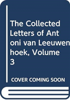 Collected Letters of Antoni van Leeuwenhoek, Volume 3