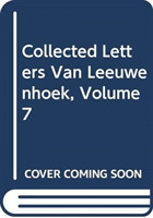Collected Letters Van Leeuwenhoek, Volume 7