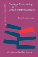 Strategic Maneuvering in Argumentative Discourse Extending the Pragma-dialectical Theory of Argumentation