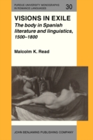 Visions in Exile The body in Spanish literature and linguistics, 1500-1800