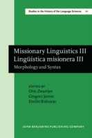 Missionary Linguistics III / Lingüística misionera III Morphology and Syntax. Selected papers from the Third and Fourth International Conferences on Missionary Linguistics, Hong Kong/Macau, 12-15 March 2005, Valladolid, 8-11 March 2006
