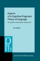 Aspects of a Cognitive-Pragmatic Theory of Language On Cognition, Functionalism and Grammar