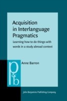 Acquisition in Interlanguage Pragmatics Learning how to do things with words in a study abroad context