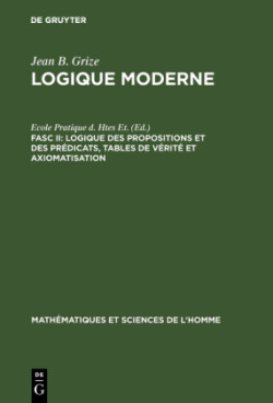 Logique Moderne, Fasc II, Logique des propositions et des pr�dicats, tables de v�rit� et axiomatisation