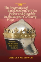 Pragmatics of Early Modern Politics: Power and Kingship in Shakespeare's History Plays