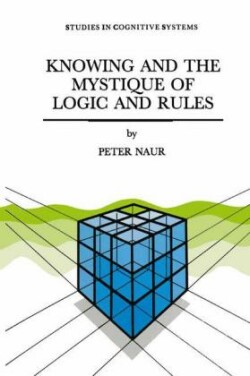 Knowing and the Mystique of Logic and Rules including True Statements in Knowing and Action * Computer Modelling of Human Knowing Activity * Coherent Description as the Core of Scholarship and Science