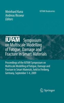 IUTAM Symposium on Multiscale Modelling of Fatigue, Damage and Fracture in Smart Materials