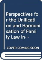 Perspectives for the Unification and Harmonisation of Family Law in Europe