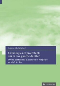 Catholiques et protestants sur la rive gauche du Rhin