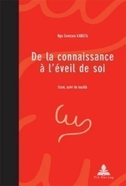 de la Connaissance À l'Éveil de Soi Essai, Suivi de Kasala