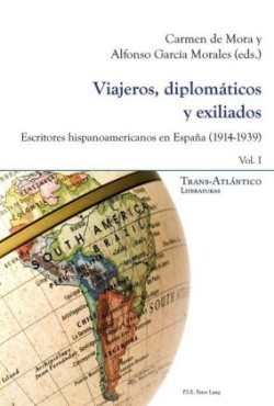 Viajeros, Diplom�ticos Y Exiliados Escritores Hispanoamericanos En Espa?a (1914-1939) - Tomo I Y II