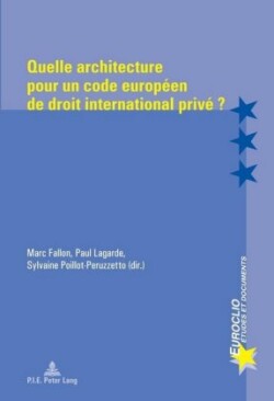 Quelle Architecture Pour Un Code Europ�en de Droit International Priv� ?