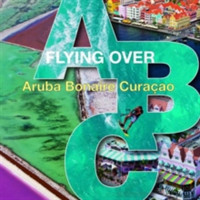Flying Over ABC: Aruba, Bonaire, Curacao