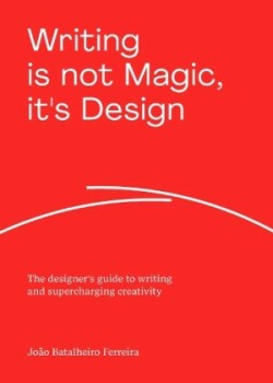 Writing is not Magic, it's Design