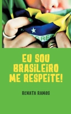 EU Sou Brasileiro! Me Respeite !