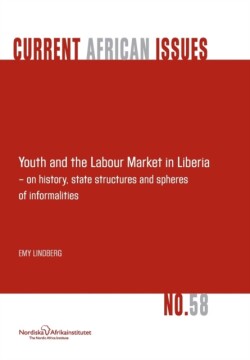 Youth and the Labour Market in Liberia - On History, State Structures and Spheres of Informaliteis