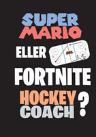 Super Mario eller Fortnite Hockeycoach?