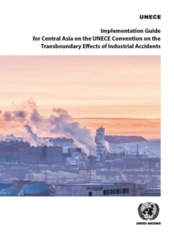 Implementation guide for central Asia on the UNECE Convention on the Transboundary Effects of Industrial Accidents