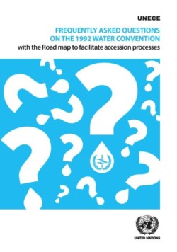 Frequently asked questions on the 1992 Water Convention with the road map to facilitate accession processes