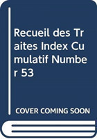 Recueil des Traités Index Cumulatif Number 53