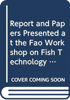 Report and papers presented at the FAO Workshop on Fish Technology, Utilization and Quality Assurance