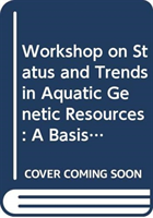 Workshop on status and trends in aquatic genetic resources