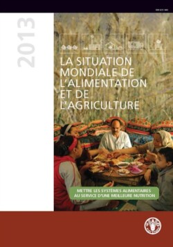 La situation mondiale de l'alimentation et de l'agriculture (SOFA) 2013