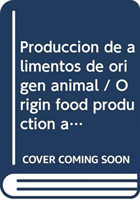 Produccion de Alimentos de Origen Animal (Codex Alimentarius - Programa Conjunto Fao/Oms Sob)