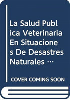 La Salud Publica Veterinaria En Situaciones de Desastres Naturales y Provocados (Estudios Fao Produccion y Sanidad Animal)