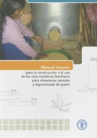 Manual Técnico Para La Construcción y El Uso de Los Silos Metálicos Familiares Para Almacenar Cereales y Leguminosas de Grano