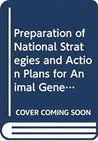 Preparation of National Strategies and Action Plans for Animal Genetic Resources (FAO Animal Production and Health Guidelines)
