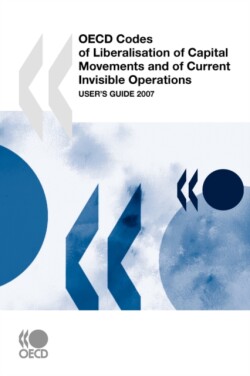 OECD Codes of Liberalisation of Capital Movements and of Current Invisible Operations: User's Guide 2007 2007 Update