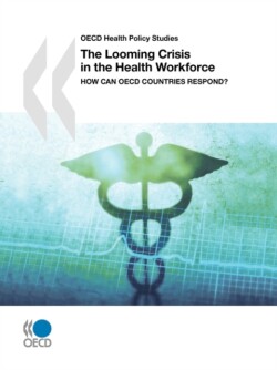 OECD Health Policy Studies The Looming Crisis in the Health Workforce