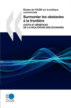 Aetudes De L'OCDE Sur La Politique Commerciale Surmonter Les Obstacles a La Frontiere