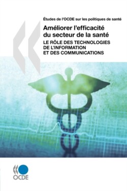 Études de l'OCDE sur les politiques de santé Améliorer l'efficacité du secteur de la santé