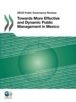 OECD Public Governance Reviews Towards More Effective and Dynamic Public Management in Mexico