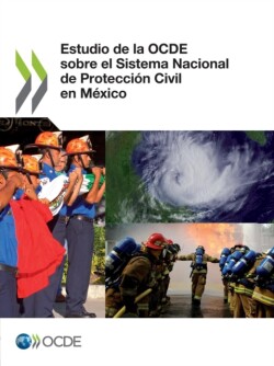 Estudio de La Ocde Sobre El Sistema Nacional de Proteccion Civil En Mexico