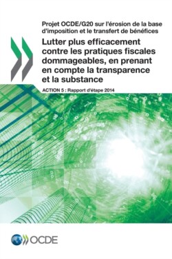 Projet OCDE/G20 sur l'érosion de la base d'imposition et le transfert de bénéfices Lutter plus efficacement contre les pratiques fiscales dommageables, en prenant en compte la transparence et la substance