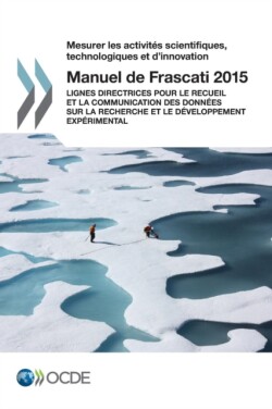 Mesurer les activités scientifiques, technologiques et d'innovation Manuel de Frascati 2015