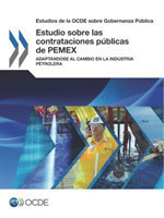 Estudios de la Ocde Sobre Gobernanza Pública Estudio Sobre Las Contrataciones Públicas de Pemex Adaptándose Al Cambio En La Industria Petrolera