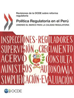 Revisiones de la Ocde Sobre Reforma Regulatoria Política Regulatoria En El Perú Uniendo El Marco Para La Calidad Regulatoria