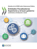 Estudios de la Ocde Sobre Gobernanza Pública Entidades Fiscalizadoras Superiores Y El Buen Gobierno Supervisión, Información Y Visión