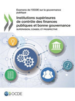 Examens de l'OCDE sur la gouvernance publique Institutions supérieures de contrôle des finances publiques et bonne gouvernance