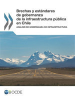 Brechas Y Estándares de Gobernanza de la Infraestructura Pública En Chile Análisis de Gobernanza de Infraestructura